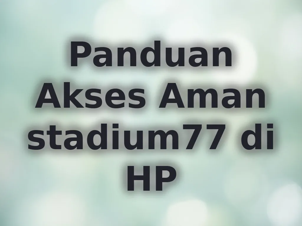 Panduan Akses Aman stadium77 di HP